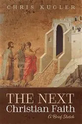 Book cover of The Next Christian Faith by Chris Kugler