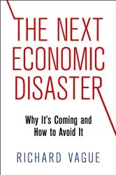 Book cover of The Next Economic Disaster by Richard Vague