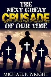 Book cover of The Next Great Crusade of Our Time by Michael P. Wright
