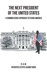 Book cover of The Next President of the United States by R.A.W.