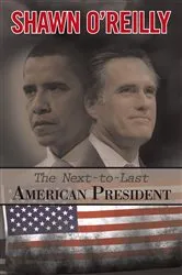 Book cover of The Next-To-Last American President by Shawn O'Reilly