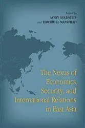 Book cover of The Nexus of Economics, Security, and International Relations in East Asia by Avery Goldstein