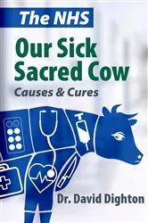 Book cover of The NHS. Our Sick Sacred Cow by David H Dighton