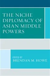 Book cover of The Niche Diplomacy of Asian Middle Powers by Brendan M. Howe