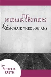 Book cover of The Niebuhr Brothers for Armchair Theologians by Scott R. Paeth