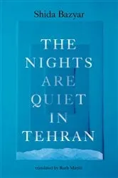 Book cover of The Nights Are Quiet in Tehran by Shida Bazyar