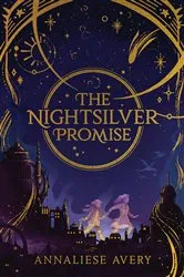 Book cover of The Nightsilver Promise (Celestial Mechanism Cycle #1) by Annaliese Avery