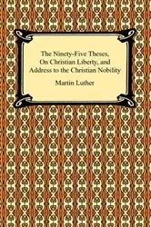 Book cover of The Ninety-Five Theses, On Christian Liberty, and Address to the Christian Nobility by Martin Luther