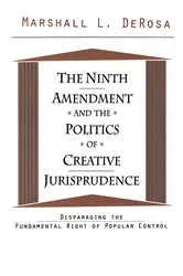 Book cover of The Ninth Amendment and the Politics of Creative Jurisprudence by Marshall DeRosa