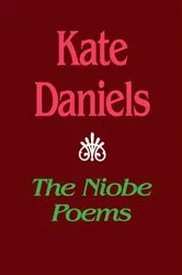 Book cover of The Niobe Poems by Kate Daniels