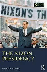 Book cover of The Nixon Presidency by Timothy N. Thurber