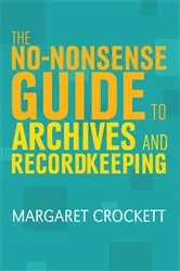 Book cover of The No-nonsense Guide to Archives and Recordkeeping by Margaret Crockett