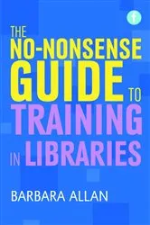 Book cover of The No-nonsense Guide to Training in Libraries by Barbara Allan