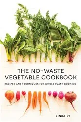 Book cover of The No-Waste Vegetable Cookbook by Linda Ly