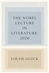 Book cover of The Nobel Lecture in Literature, 2020 by Louise Glück