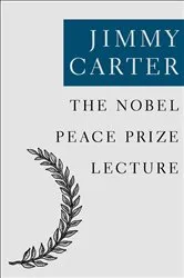 Book cover of The Nobel Peace Prize Lecture by Jimmy Carter