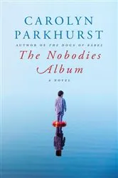 Book cover of The Nobodies Album by Carolyn Parkhurst