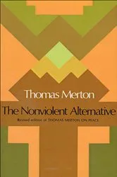 Book cover of The Nonviolent Alternative by Thomas Merton
