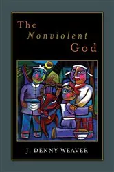 Book cover of The Nonviolent God by J. Denny Weaver