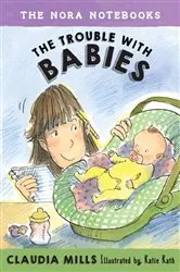 Book cover of The Nora Notebooks, Book 2: The Trouble with Babies by Claudia Mills