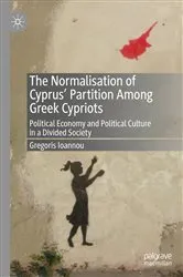 Book cover of The Normalisation of Cyprus’ Partition Among Greek Cypriots by Gregoris Ioannou