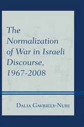 Book cover of The Normalization of War in Israeli Discourse, 1967–2008 by Dalia Gavriely-Nuri