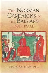 Book cover of The Norman Campaigns in the Balkans, 1081-1108 by Georgios Theotokis