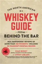 Book cover of The North American Whiskey Guide from Behind the Bar by Chad Berkey