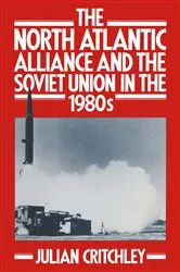 Book cover of The North Atlantic Alliance and the Soviet Union in the 1980s by Julian Critchley
