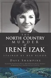 Book cover of The North Country Murder of Irene Izak: Stained by Her Blood by Dave Shampine