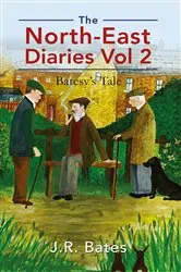 Book cover of The North-East Diaries Vol 2 by J.R. Bates