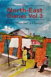 Book cover of The North-East Diaries Vol 3 by J.R. Bates
