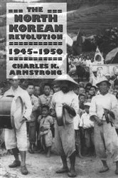 Book cover of The North Korean Revolution, 1945–1950 by Charles K. Armstrong