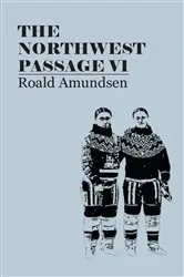 Book cover of The North West Passage V1: Being the Record of a Voyage of Exploration of the Ship Gjoa, 1903-1907 (1908) by Unknown