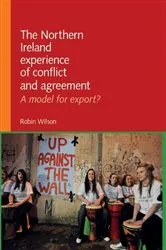 Book cover of The Northern Ireland experience of conflict and agreement by Robin Wilson