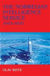 Book cover of The Norwegian Intelligence Service, 1945-1970 by Olav Riste