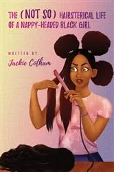 Book cover of The (Not So) Hairsterical Life of A Nappy-Headed Black Girl by Unknown