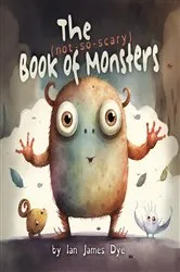 Book cover of The (not-so-scary) Book of Monsters by Ian James Dye
