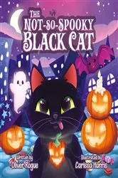 Book cover of The Not-So-Spooky Black Cat by Oliver Rogue