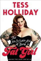 Book cover of The Not So Subtle Art of Being a Fat Girl by Tess Holliday