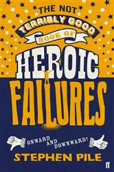 Book cover of The Not Terribly Good Book of Heroic Failures by Stephen Pile