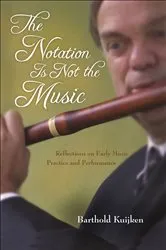 Book cover of The Notation Is Not the Music by Barthold Kuijken