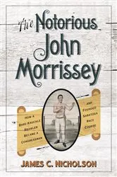 Book cover of The Notorious John Morrissey by James C. Nicholson