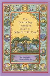 Book cover of The Nourishing Traditions Book of Baby & Child Care by Unknown