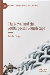 Book cover of The Novel and the Multispecies Soundscape by Ben De Bruyn