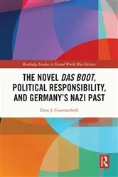 Book cover of The Novel Das Boot, Political Responsibility, and Germany’s Nazi Past by Dean J. Guarnaschelli