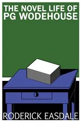 Book cover of The Novel Life of PG Wodehouse (2nd ed.) by Roderick Easdale