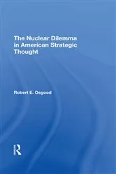 Book cover of The Nuclear Dilemma In American Strategic Thought by Robert E. Osgood