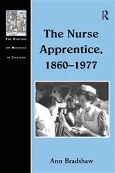 Book cover of The Nurse Apprentice, 1860–1977 by Ann Bradshaw
