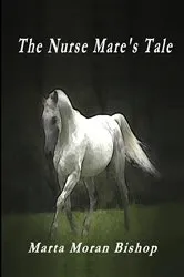 Book cover of The Nurse Mare's Tale by Moran Bishop Marta